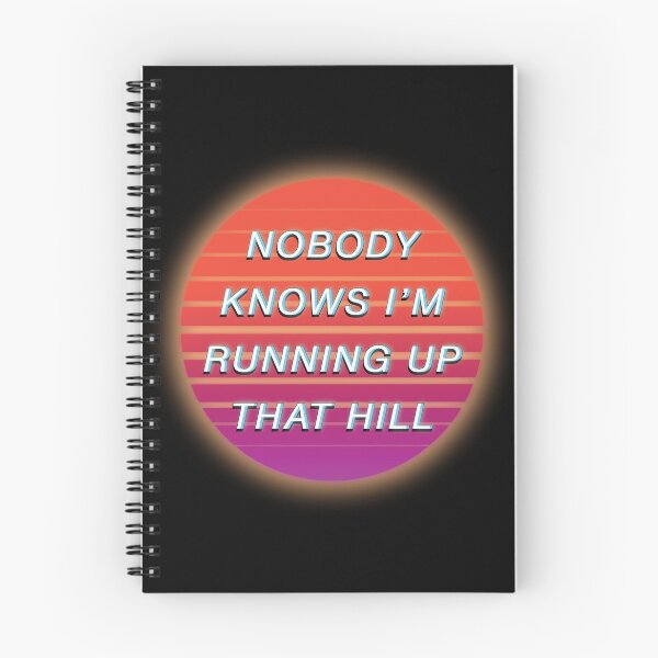 Item preview, Nobody Knows I'm Running Up That Hill designed and sold by tapixt.