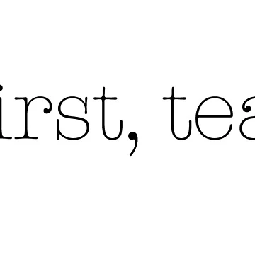 Artwork thumbnail, First, Tea Quote by TeaLimeTwo