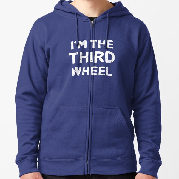 I'm The Third Wheel Zipped Hoodie