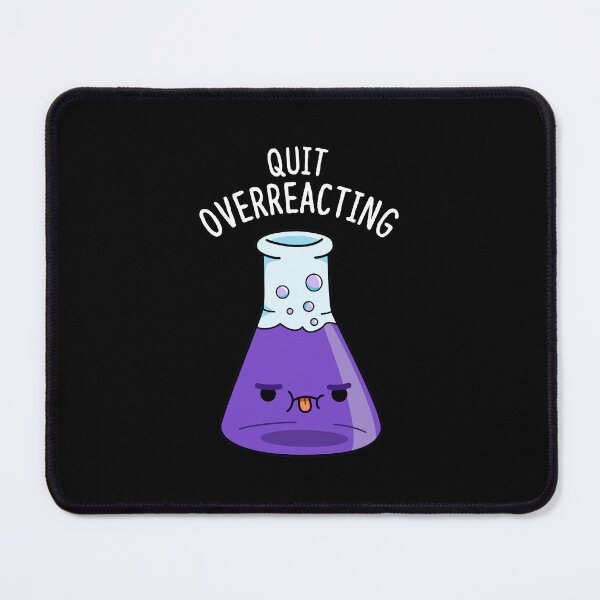 Item preview, Quit Over-Reacting Funny Chemistry Puns (Dark BG) designed and sold by punnybone.