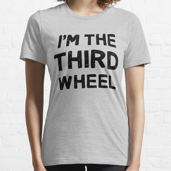I'm The Third Wheel (Black Writing) Essential T-Shirt