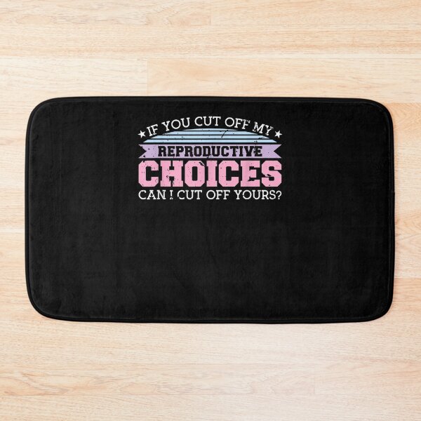 Item preview, You Cut Off My Reproductive Choices Can I Cut Off Yours  designed and sold by sheilase.