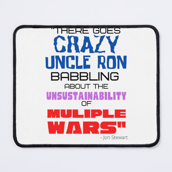 Item preview, "There goes CRAZY UNCLE RON" - Ron Paul - John Stewart quote designed and sold by v3services.
