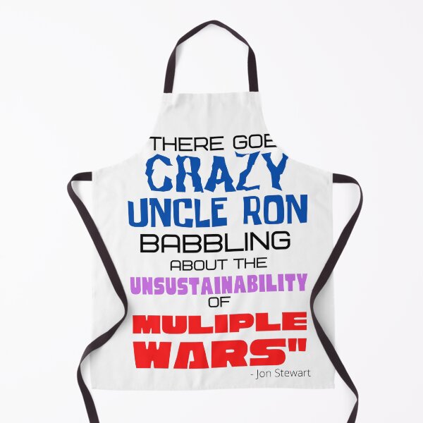 Item preview, "There goes CRAZY UNCLE RON" - Ron Paul - John Stewart quote designed and sold by v3services.