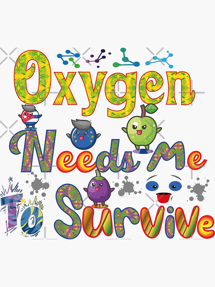 "oxygen needs me to survive" Sticker for Sale by Yassineznaguy Redbubble