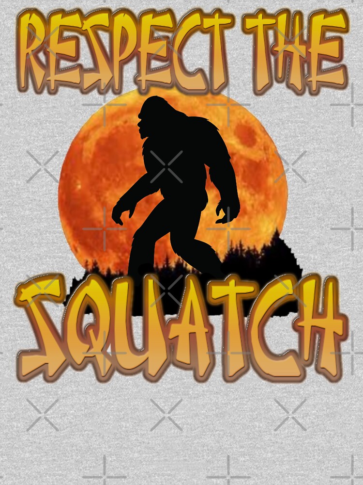 RESPECT THE SQUATCH by PapaSquatch