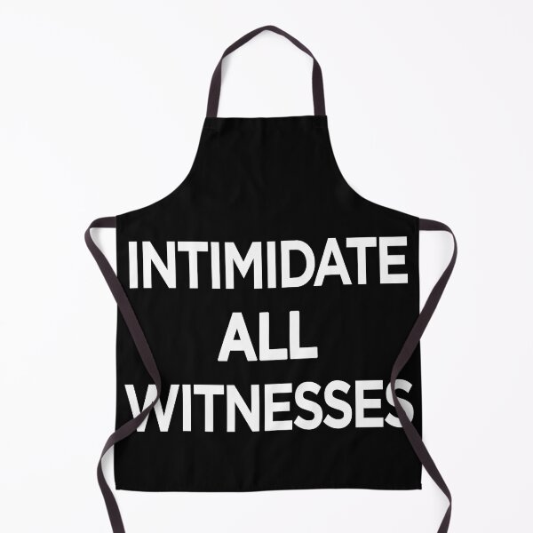 Item preview, INTIMIDATE ALL WITNESSES designed and sold by JuicySchinken.