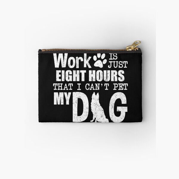 Item preview, Work is Just Eight Hours That I Can't Pet My Dog designed and sold by karmcg.