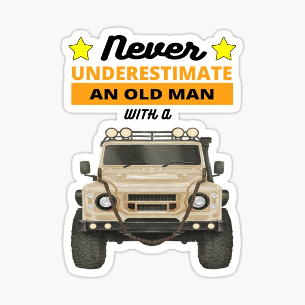 Never Underestimate an Old Man with a Jeep - Jeep Gifts For Men