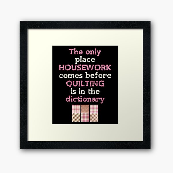 Item preview, THE ONLY PLACE HOUSEWORK COMES BEFORE QUILTING IS IN THE DICTIONARY designed and sold by antipatic.