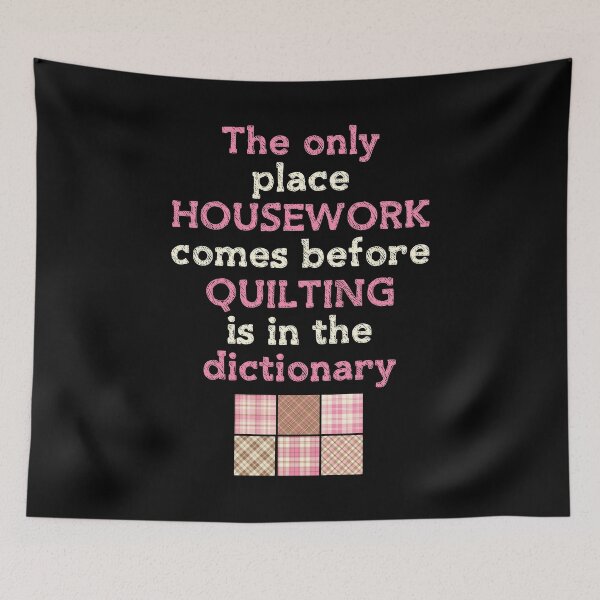 Item preview, THE ONLY PLACE HOUSEWORK COMES BEFORE QUILTING IS IN THE DICTIONARY designed and sold by antipatic.