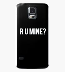 R U MINE? Case/Skin for Samsung Galaxy