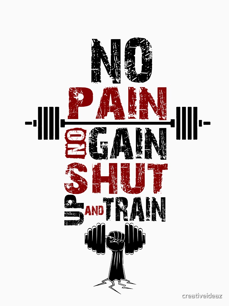 "No pain no gain shut up and train fitness Gym Quotes" T-shirt by