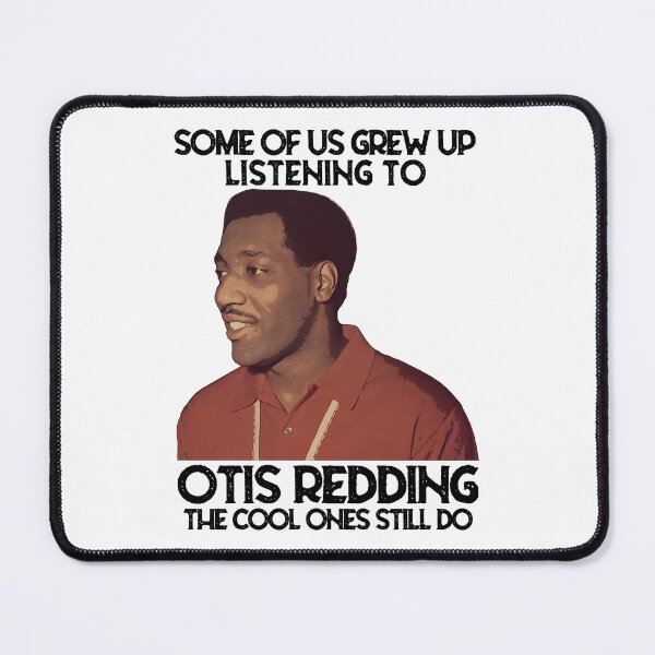 Item preview, Some of us grew up listening to Otis Redding the cool ones still do designed and sold by GerardLabbe.