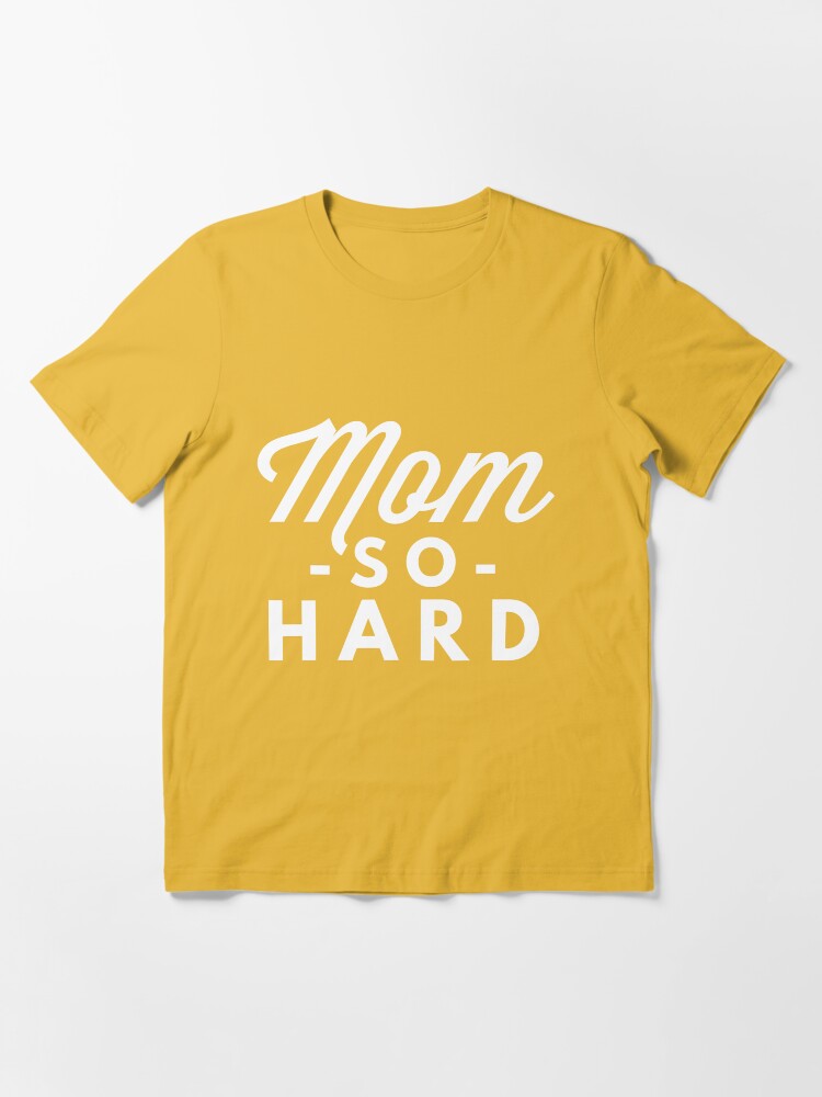 i mom so hard shirt