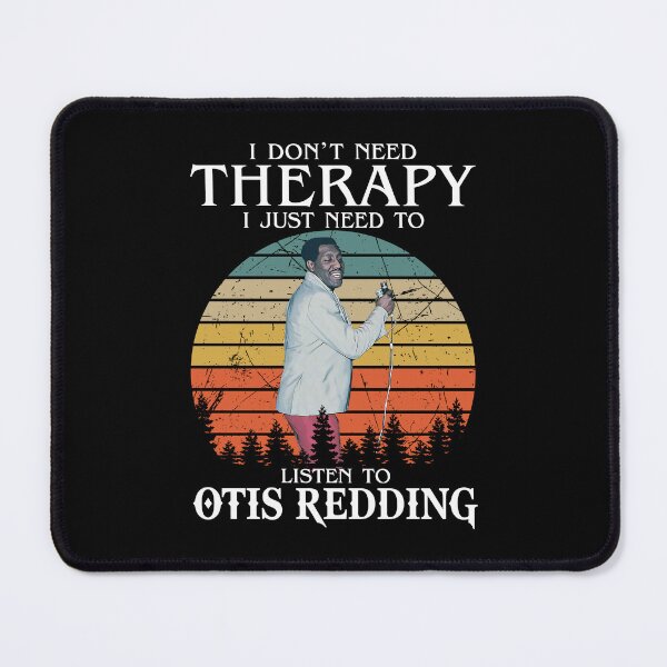 Item preview, I Don't Need Therapy I Just Need To Listen To Otis Redding designed and sold by GerardLabbe.