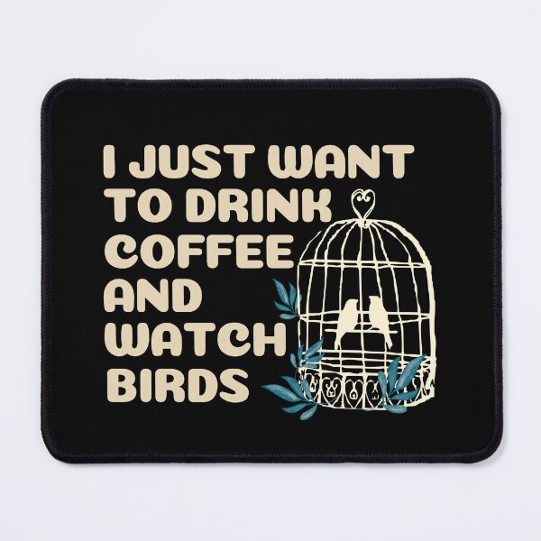 Item preview, I just want to drink coffee and watch birds designed and sold by Tanya Mihe.