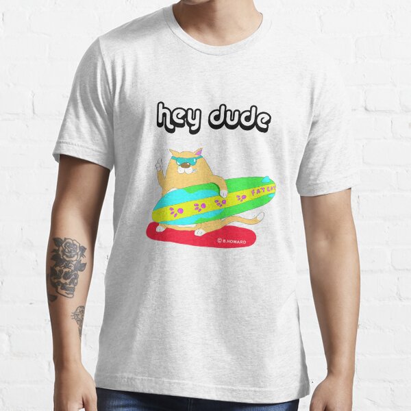 hey dude Essential T-Shirt