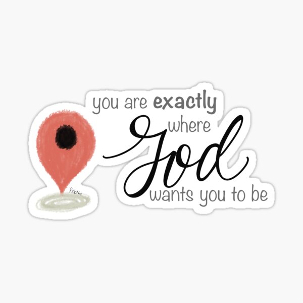 you-are-exactly-where-god-wants-you-to-be-sticker-for-sale-by-rebnic