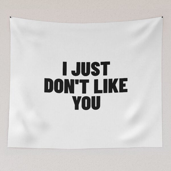 Item preview, I Just Don't Like You. Funny Sarcastic NSFW Rude Inappropriate Saying designed and sold by That Cheeky Tee.