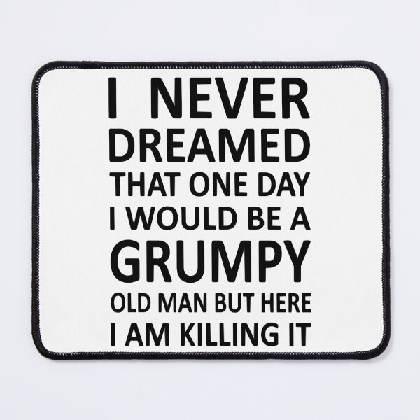 Item preview, I Never Dreamed That One Day I would Be A Grumpy Old Man But Here I Am Killing It designed and sold by USPLboutique1.