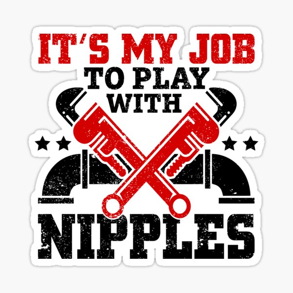 "Funny Plumber Pipefitter It's My Job To Play With Nipples" Sticker for