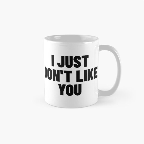 Item preview, I Just Don't Like You. Funny Sarcastic NSFW Rude Inappropriate Saying designed and sold by That Cheeky Tee.