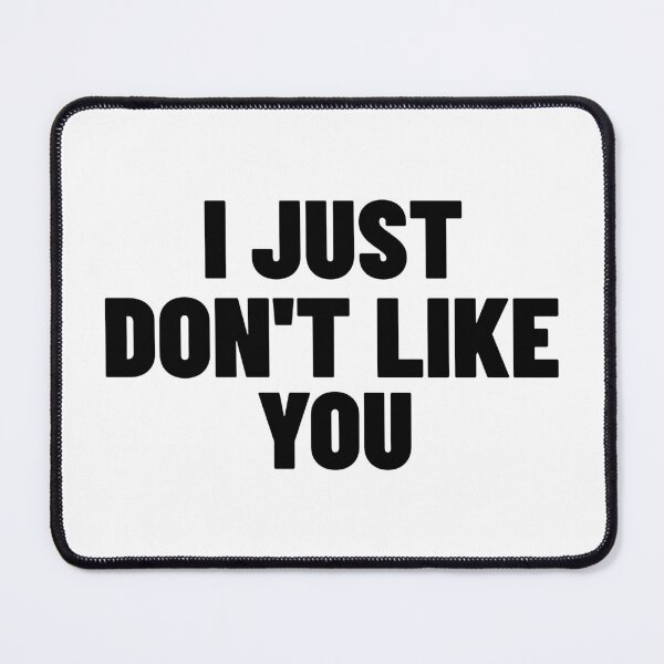 Item preview, I Just Don't Like You. Funny Sarcastic NSFW Rude Inappropriate Saying designed and sold by That Cheeky Tee.
