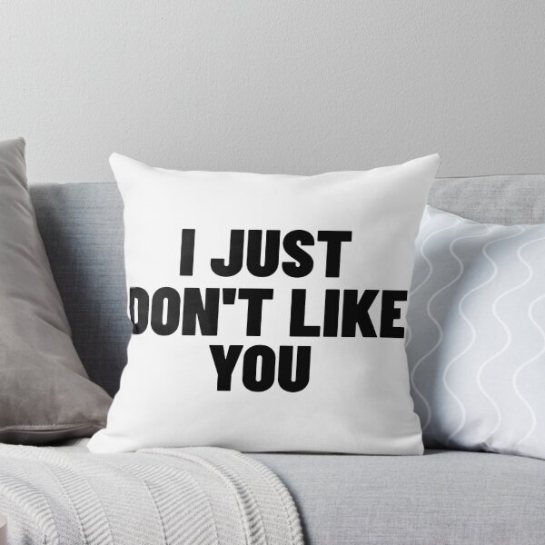 Item preview, I Just Don't Like You. Funny Sarcastic NSFW Rude Inappropriate Saying designed and sold by That Cheeky Tee.