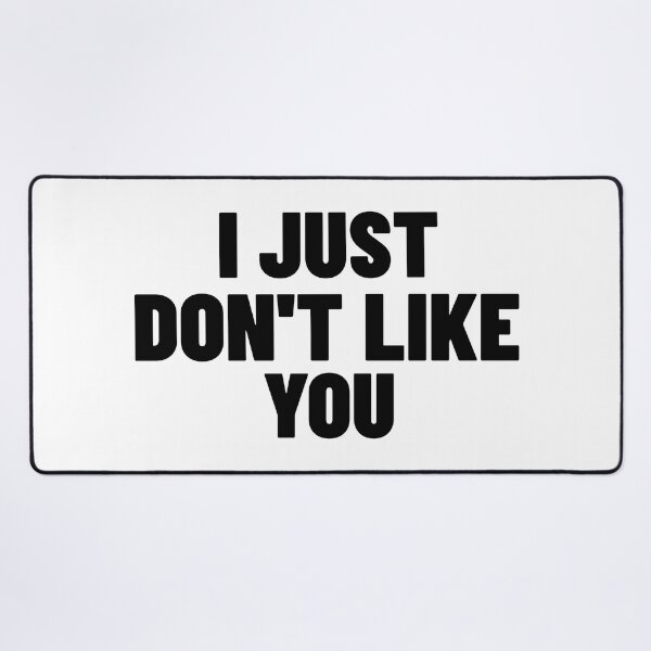Item preview, I Just Don't Like You. Funny Sarcastic NSFW Rude Inappropriate Saying designed and sold by That Cheeky Tee.