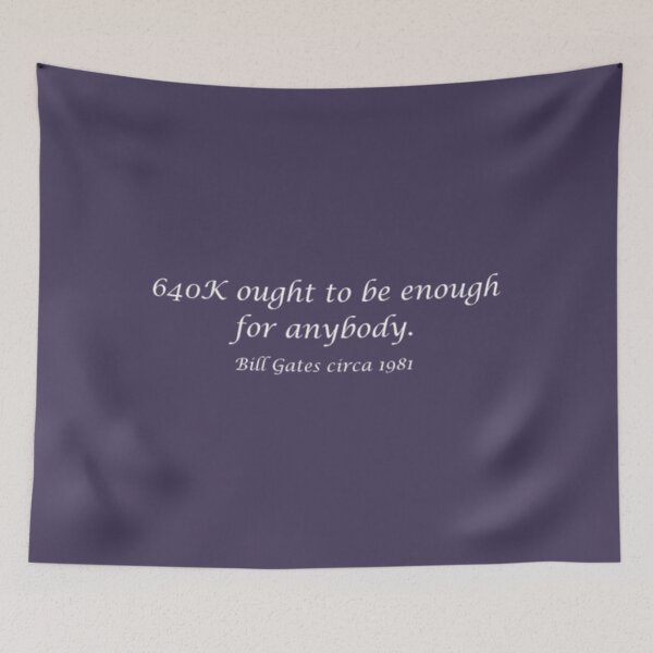 Item preview, 640K ought to be enough for anybody. - Bill Gates designed and sold by PaceHuien.