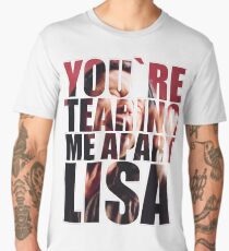 YOU'RE TEARING ME APART, LISA! Men's Premium T-Shirt
