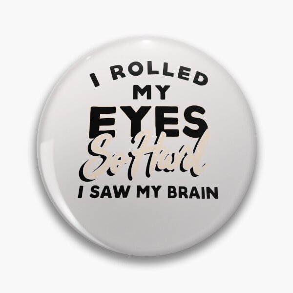 Item preview, I Rolled My Eyes So Hard That I Saw My Brain designed and sold by ElizabethxJime.