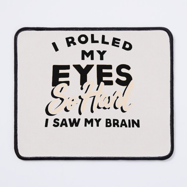 Item preview, I Rolled My Eyes So Hard That I Saw My Brain designed and sold by ElizabethxJime.