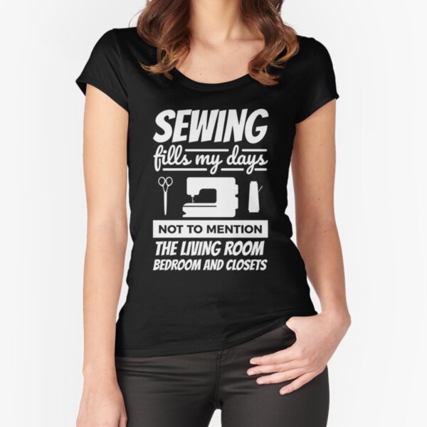 Item preview, Sewing Fills My Days Not to mention the Living Room Bedroom and Closets T-Shirt Funny designed and sold by larspat.