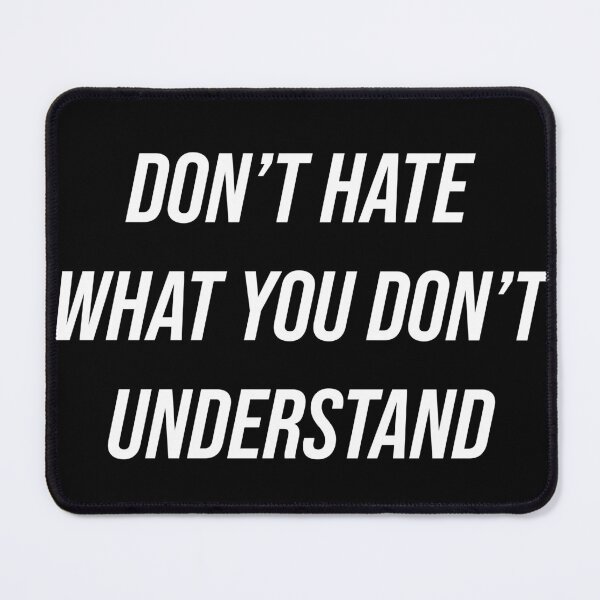Item preview, Don't Hate What You Don't Understand  designed and sold by Texterns.