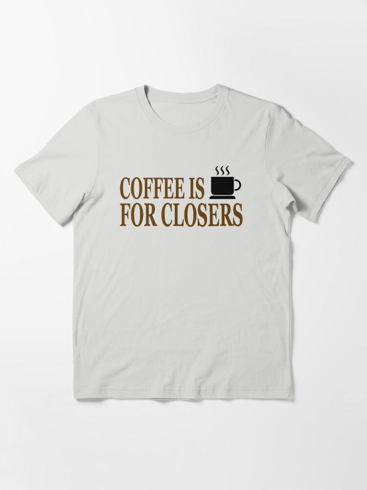 "Coffee Is For Closers" Tshirt for Sale by barrelroll1 Redbubble glengarry glen ross t