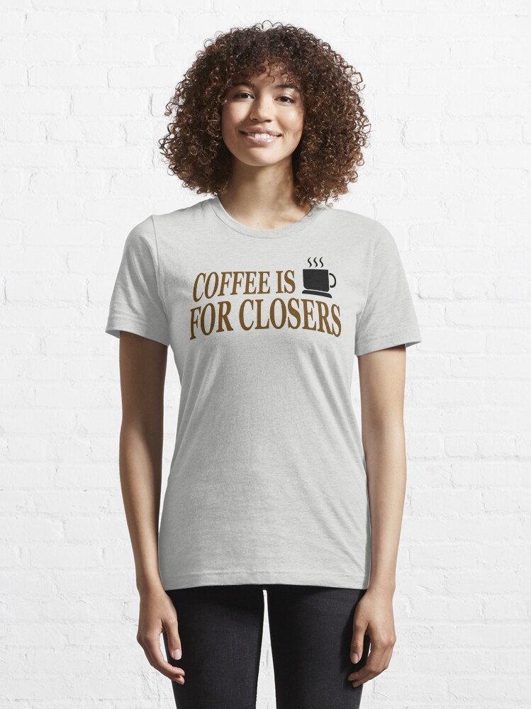 "Coffee Is For Closers" Tshirt for Sale by barrelroll1 Redbubble glengarry glen ross t