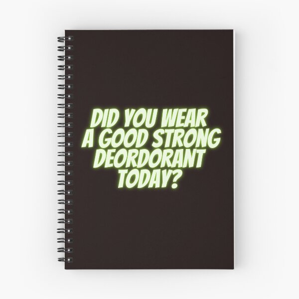 Item preview, Did you wear a good strong deordorant today? designed and sold by fredgarden8.