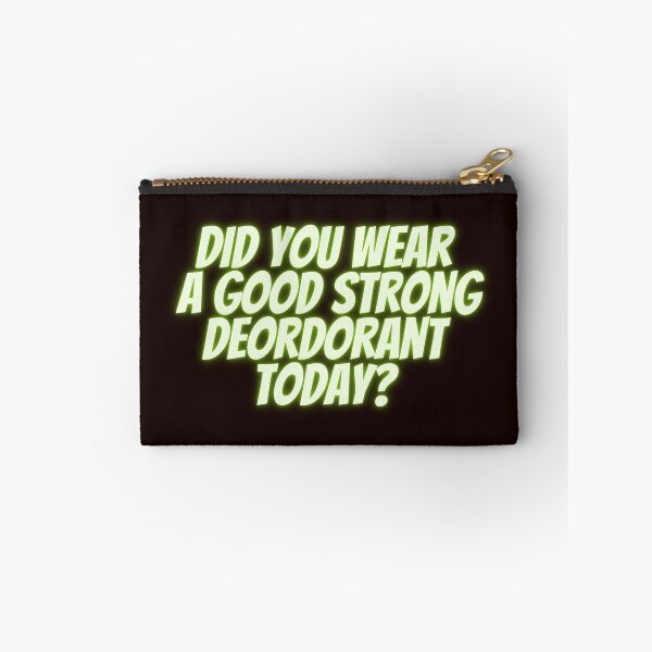 Item preview, Did you wear a good strong deordorant today? designed and sold by fredgarden8.