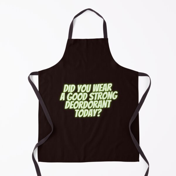 Item preview, Did you wear a good strong deordorant today? designed and sold by fredgarden8.