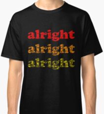 Alright Alright Alright - Matthew McConaughey : Black Classic T-Shirt