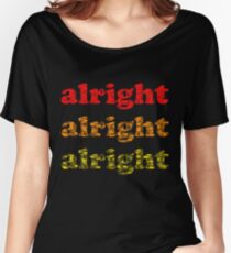 Alright Alright Alright - Matthew McConaughey : Black Women's Relaxed Fit T-Shirt