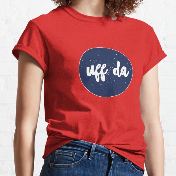 Uff Da! A Norwegian's favorite word Classic T-Shirt