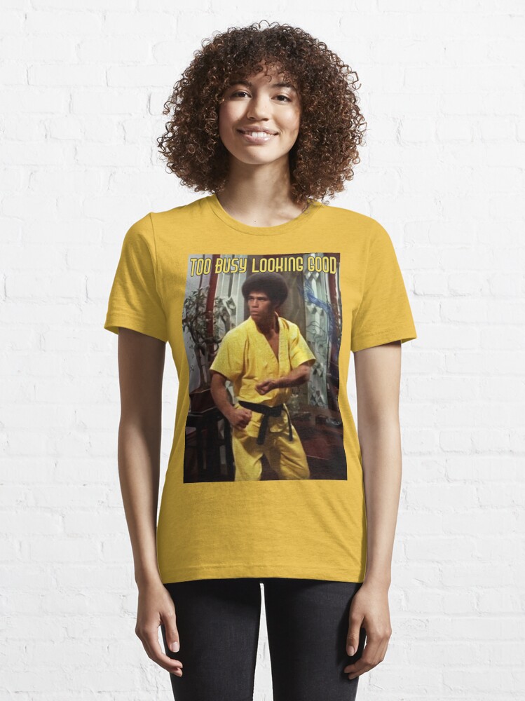 Too Busy Looking Good Jim Kelly Enter The Dragon shirt