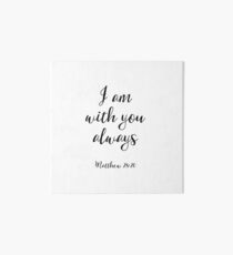 I Am With You Always - Matthew 28:20 - Christian Quote Art Board