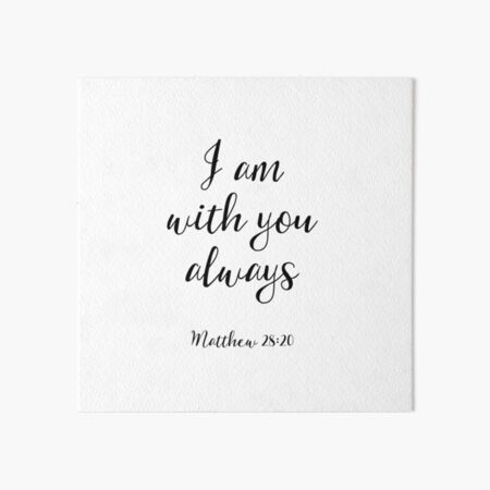 I Am With You Always - Matthew 28:20 - Christian Quote Art Board Print