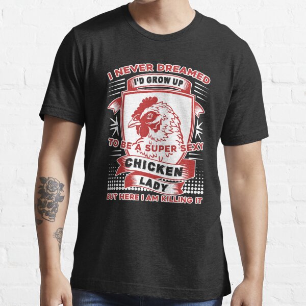 Chicken Super Sexy Chicken Lady T Shirt For Sale By Unknownartistt Redbubble Chicken T 