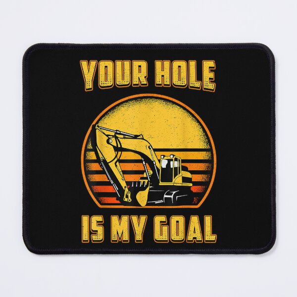 Item preview, Excavator Your Holes Is My Goal Construction  designed and sold by aumarian.
