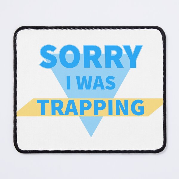 Item preview, Sorry I Was Trapping Funny Design designed and sold by RiyonArts.